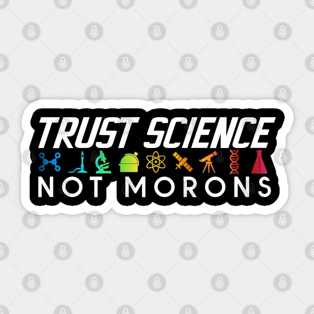 Trust Science Not Morons Sticker by zap